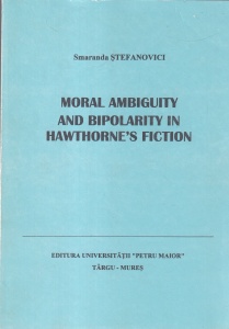 Smaranda Stefanovici - Moral Ambiguity and Bipolarity in Hawthorne's Fiction