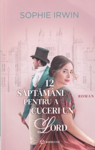 Sophie Irwin - 12 saptamani pentru a cuceri un Lord