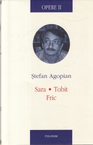 Stefan Agopian - Opere, volumul 2: Sara. Tobit. Fric