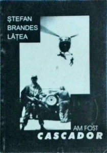 Stefan Brandes Latea - Am fost cascador