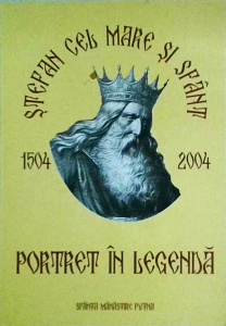 Stefan cel Mare si Sfant. Portret in legenda. 1504-2004