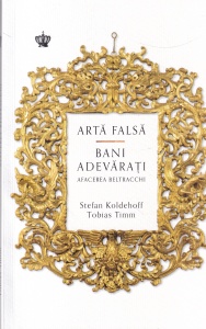 Stefan Koldehoff, Tobias Timm - Arta falsa, bani adevarati. Afacerea Beltracchi