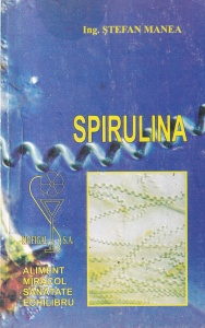 Stefan Manea - Spirulina. Nutrientul miracol
