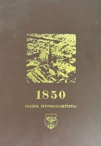 Stefan Pascu, Viorica Marica, Mircea Toca, Rudolf Wagner - 1850. Clujul istorico-artistic
