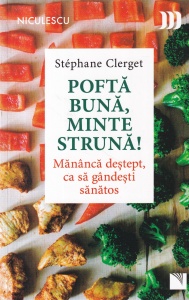 Stephane Clerget - Pofta buna, minte struna! Mananca destept, ca sa gandesti sanatos