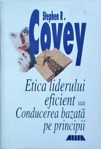 Stephen R. Covey - Etica liderului eficient sau conducerea bazata pe principii