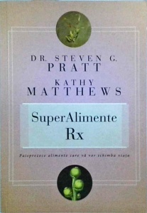 Steven G. Pratt - SuperAlimente RX. 14 alimente care va vor schimba viata