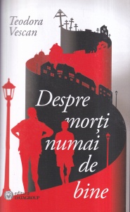Teodora Vescan - Despre morti numai de bine