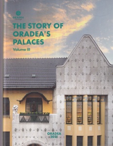 The story of Oradea's palaces, volumul 3