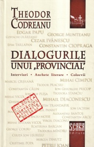 Theodor Codreanu - Dialogurile unui "provincial". Interviuri. Anchete literare. Colocvii
