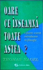Thomas Nagel - Oare ce inseamna toate astea? O foarte scurta introducere in filosofie