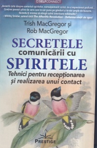 Trish MacGregor, Rob MacGregor - Secretele comunicarii cu spiritele. Tehnici pentru receptionarea si realizarea unui contact
