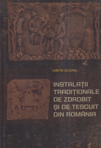 Valerie Deleanu - Instalatii traditionale de zdrobit si de tescuit din Romania