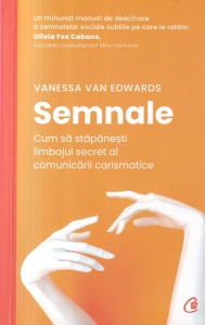 Vanessa Van Edwards - Semnale. Cum sa stapanesti limbajul secret al comunicarii carismatice