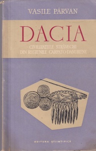 Vasile Parvan - Dacia. Civilizatiile stravechi din regiunile carpato-danubiene (1957)