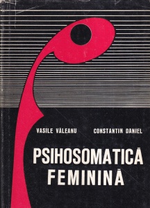 Vasile Valeanu, Constantin Daniel - Psihosomatica feminina