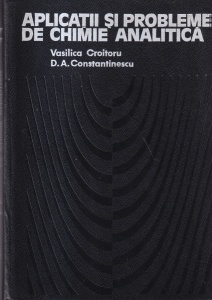 Vasilica Croitoru, D.A. Constantinescu - Aplicatii si probleme de chimie analitica