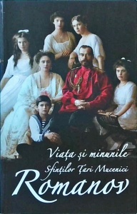 Viata si minunile Sfintilor Tari Mucenici Romanov