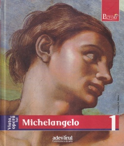 Viata si opera lui Michelangelo (Colectia Pictori de Geniu, volumul 1)