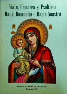 Viata, urmarea si psaltirea Maicii Domnului - Mama noastra