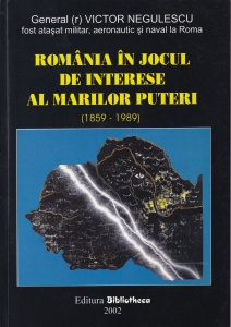 Victor Negulescu - Romania in jocul de interese al marilor puteri: 1859-1989