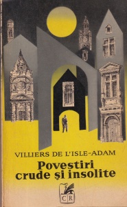Villiers de l'Isle-Adam - Povestiri crude si insolite