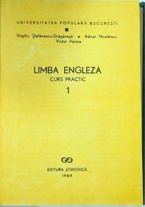 Virgiliu Stefanescu Draganesti, Adrian Nicolescu, Victor Hanea - Limba engleza. Curs practic, volumul 1