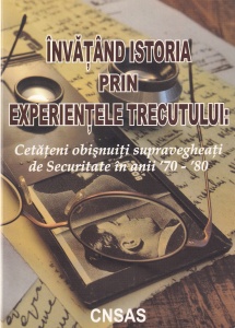 Virgiliu Tarau - Invatand istoria prin experientele trecutului. Cetateni obisnuiti supravegheati de Securitate in anii '70-'80