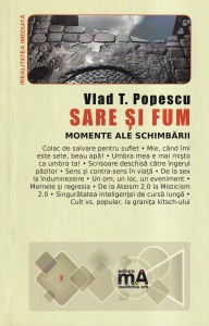 Vlad T. Popescu - Sare si fum. Momente ale schimbarii