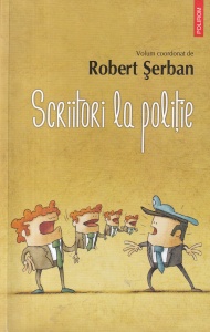 volum coordonat de Robert Serban - Scriitori la politie
