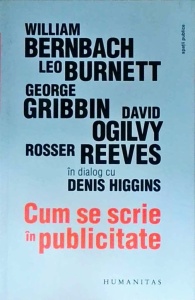 William Bernbach, Leo Burnett, George Gribbin, David Ogilvy, Rosser Reeves in dialog cu Denis Higgins - Cum se scrie in publicitate