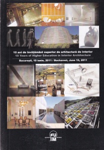 10 ani de invatamant superior de arhitectura de interior. 10 Years of Higher Education in Interior Architecture. 10 iunie 2011