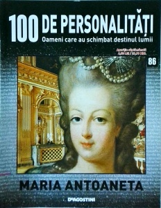 100 de personalitati. Oameni care au schimbat destinul lumii. Maria Antoaneta, numarul 86