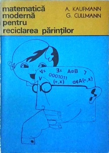 A. Kaufmann - Matematica moderna pentru reciclarea parintilor