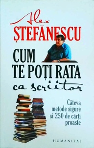 Alex Stefanescu - Cum te poti rata ca scriitor