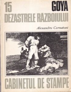 Alexandru Cernatoni - Goya. Dezastrele razboiului