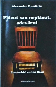 Alexandru Dumitriu - Placut sau neplacut, adevarul. Convorbiri cu Ion Brad