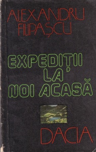Alexandru Filipascu - Expeditii la noi acasa