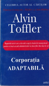Alvin Toffler - Corporatia adaptabila. Raportul secret care a devenit o opera de management pentru cei mai savanti administratori ai afacerilor din ziua de azi