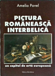 Amelia Pavel - Pictura romaneasca interbelica