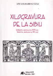 Anca Elisabeta Tatai - Xilogravura de la Sibiu (Sfarsitul secolului al XVIII-lea - inceputul secolului al XIX-lea)