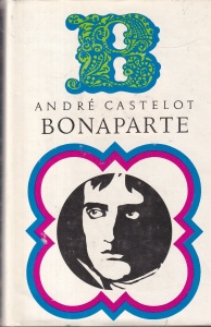 Andre Castelot - Napoleon Bonaparte, volumul 2