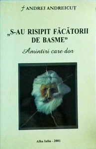 Andrei Andreicut - S-au risipit facatorii de basme. Amintiri care dor