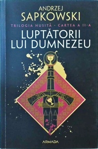 Andrzej Sapkowski - Luptatorii lui Dumnezeu. Trilogia Husita, volumul 2