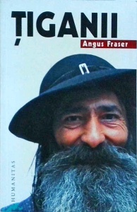 Angus Fraser - Tiganii. Originile, migratia si prezenta lor in Europa