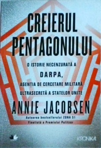 Annie Jacobsen - Creierul Pentagonului. O istorie necenzurata a DARPA, agentia de cercetare militara ultrasecreta a Statelor Unite