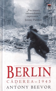 Anthony Beevor - Berlin. Caderea 1945 (coperti cartonate)