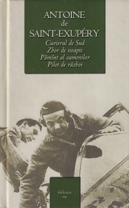 Antoine de Saint-Exupery - Curierul de Sud. Zbor de noapte. Pamant al oamenilor. Pilot de razboi
