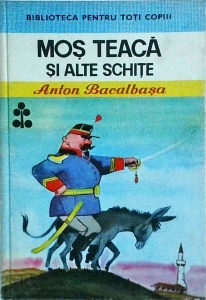 Anton Bacalbasa - Mos Teaca si alte schite