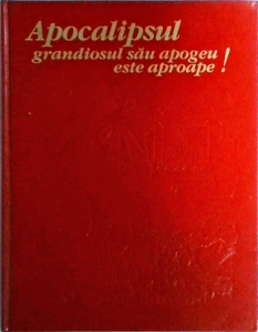 Apocalipsul, grandiosul sau apogeu este aproape!